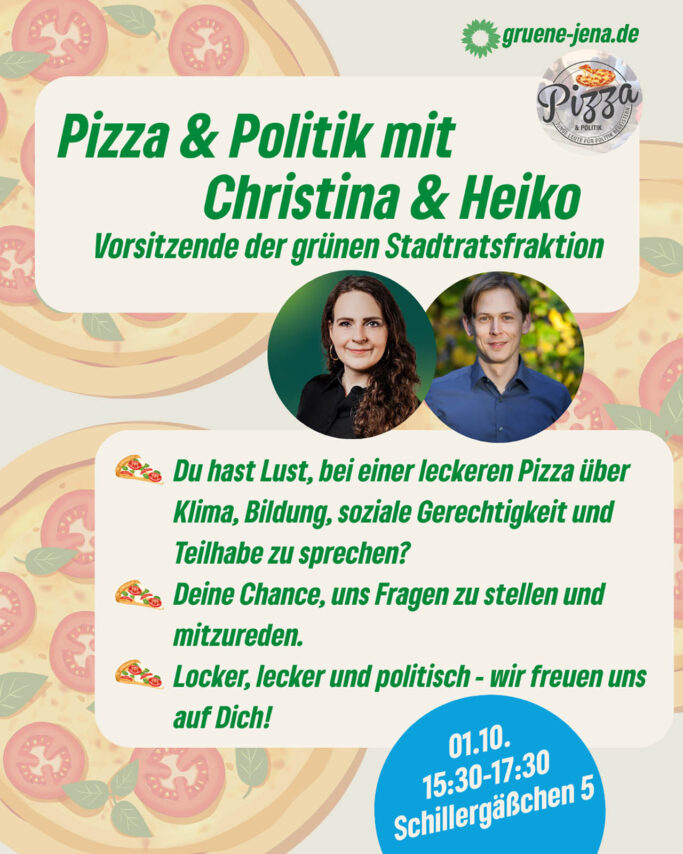 Pizza und Politik: Grüne Stadtratsfraktion lädt Jugendliche am 1.10. von 15:30 bis 17:30 Uhr in die Umweltbibliothek Jena zum Austausch über Zukunftsthemen ein. Grafik Grüne Jena Pizza und Politik: Grüne Stadtratsfraktion lädt Jugendliche am 1.10. von 15:30 bis 17:30 Uhr in die Umweltbibliothek Jena zum Austausch über Zukunftsthemen ein. Grafik Grüne Jena